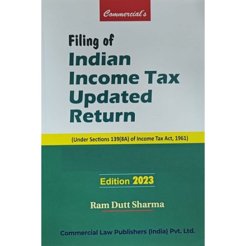 Commercial’s Filing of Indian Income Tax Updated Return by Ram Dutt Sharma [Edn. 2023]